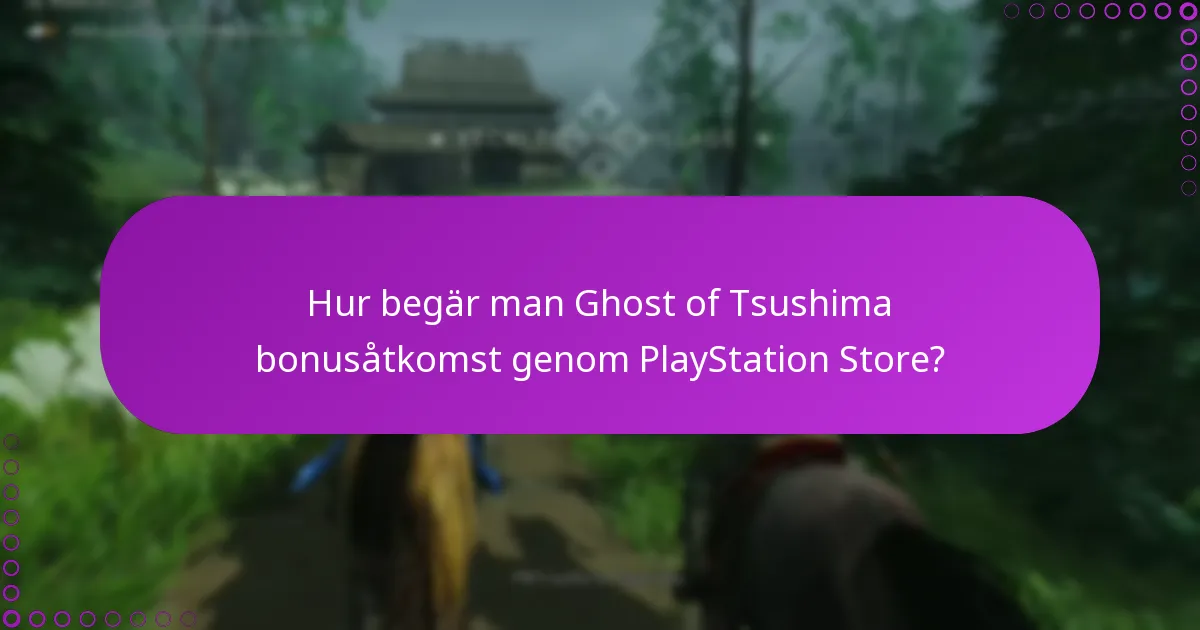 Vilka är behörighetskraven för Ghost of Tsushima bonusåtkomst?