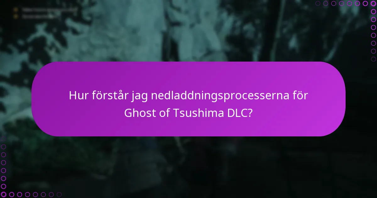 Hur förstår jag nedladdningsprocesserna för Ghost of Tsushima DLC?