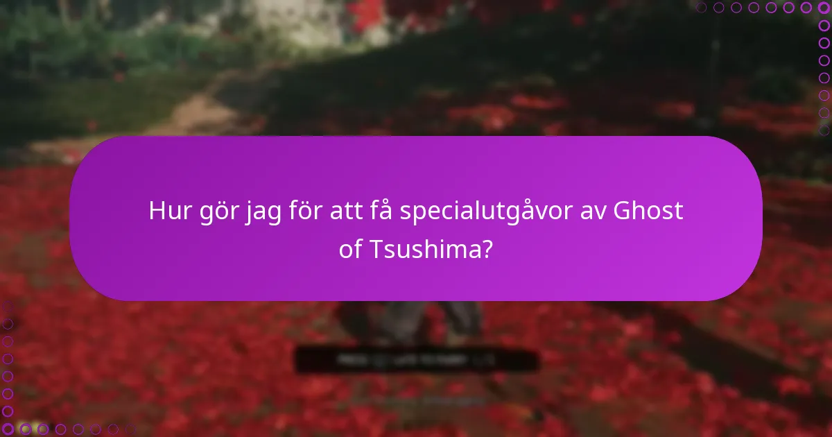 Hur gör jag för att få specialutgåvor av Ghost of Tsushima?