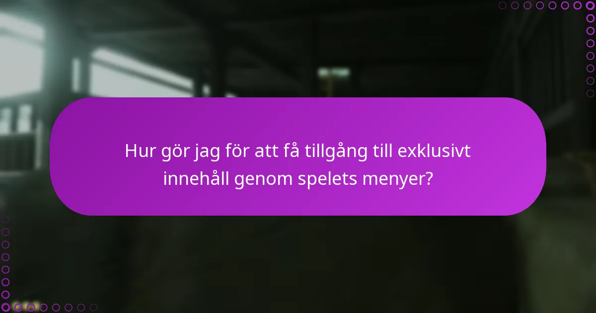 Hur gör jag för att få tillgång till exklusivt innehåll genom spelets menyer?