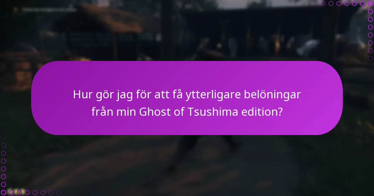 Hur gör jag för att få ytterligare belöningar från min Ghost of Tsushima edition?
