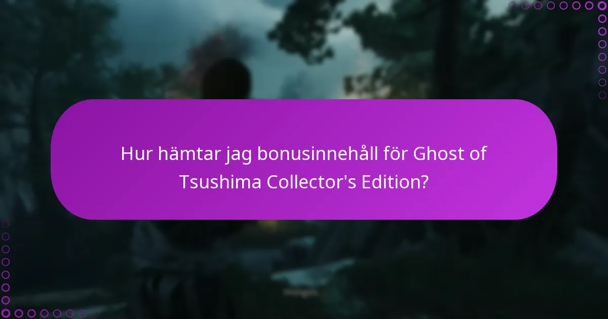 Hur kan jag verifiera mina rättigheter för Ghost of Tsushima Collector’s Edition?