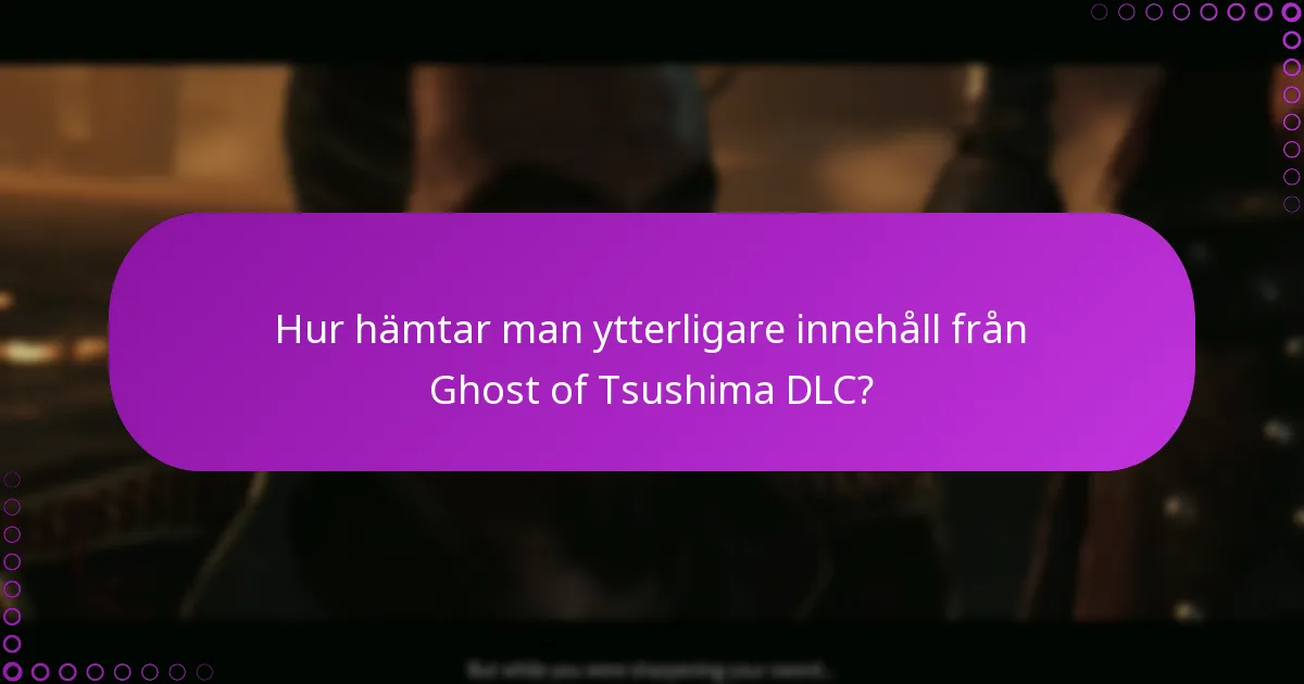 Vilka är kraven för att få tillgång till Ghost of Tsushima DLC?