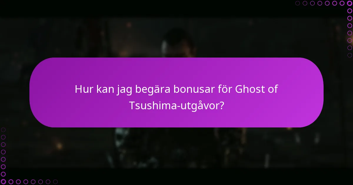 Vilka processer bör jag förstå för att hantera Ghost of Tsushima-innehåll?