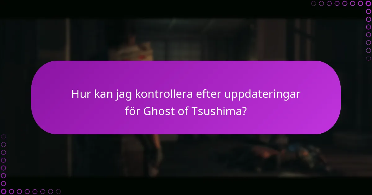 Hur kan jag kontrollera efter uppdateringar för Ghost of Tsushima?