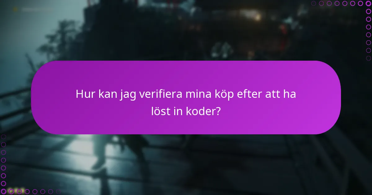 Hur kan jag verifiera mina köp efter att ha löst in koder?