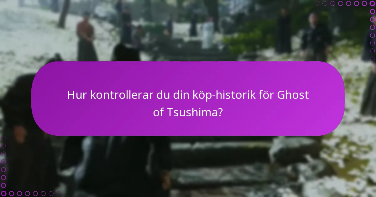 Hur kontrollerar du din köp-historik för Ghost of Tsushima?