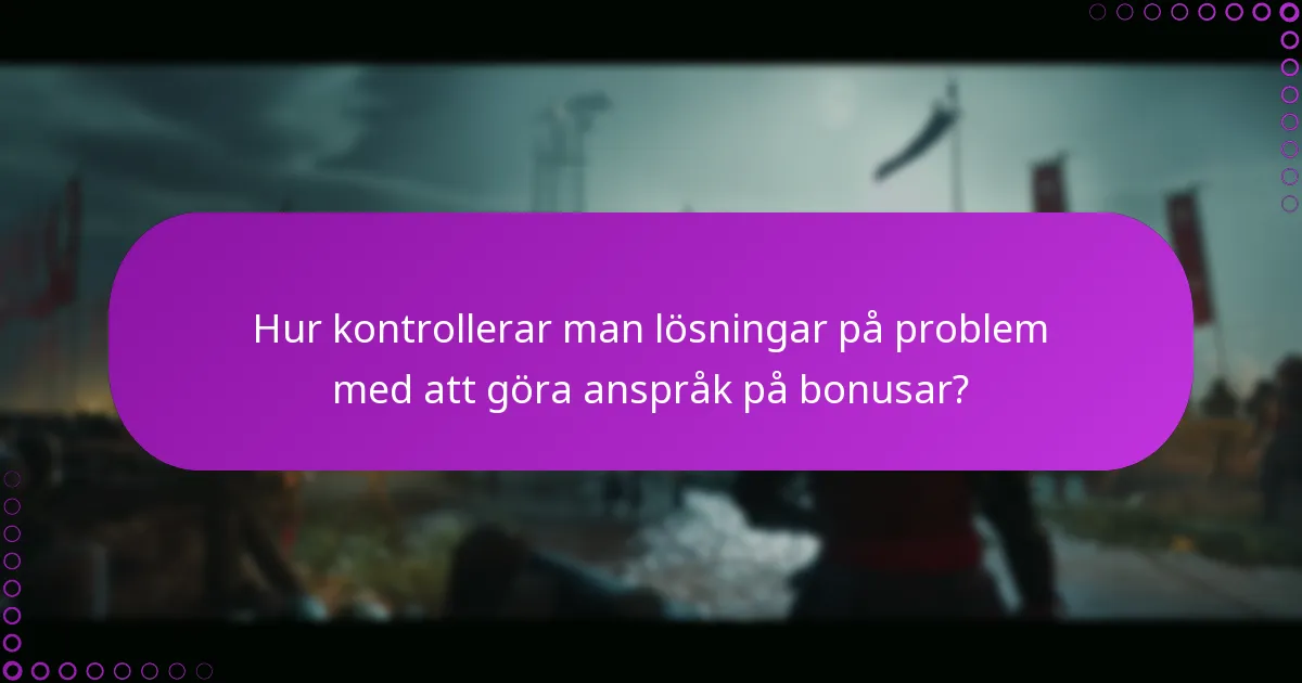 Hur kontrollerar man lösningar på problem med att göra anspråk på bonusar?