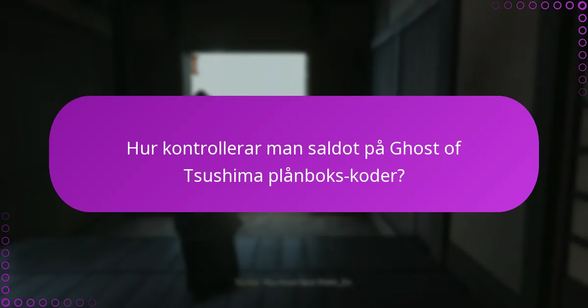 Hur kontrollerar man saldot på Ghost of Tsushima plånboks-koder?