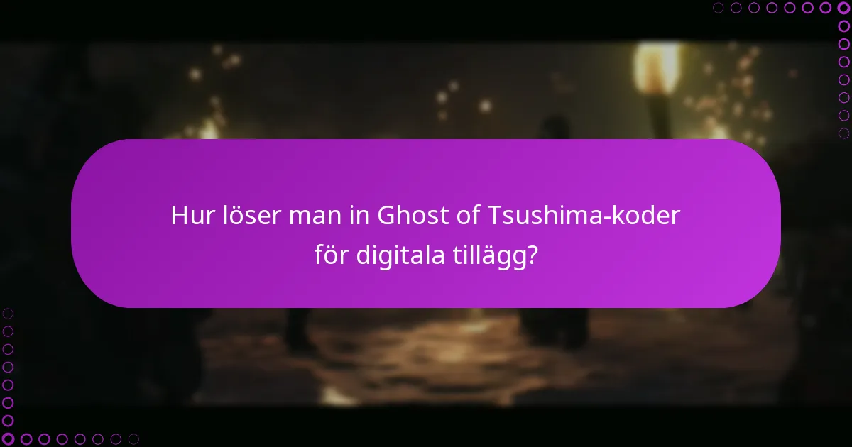 Hur felsöker man problem när man löser in Ghost of Tsushima-koder?