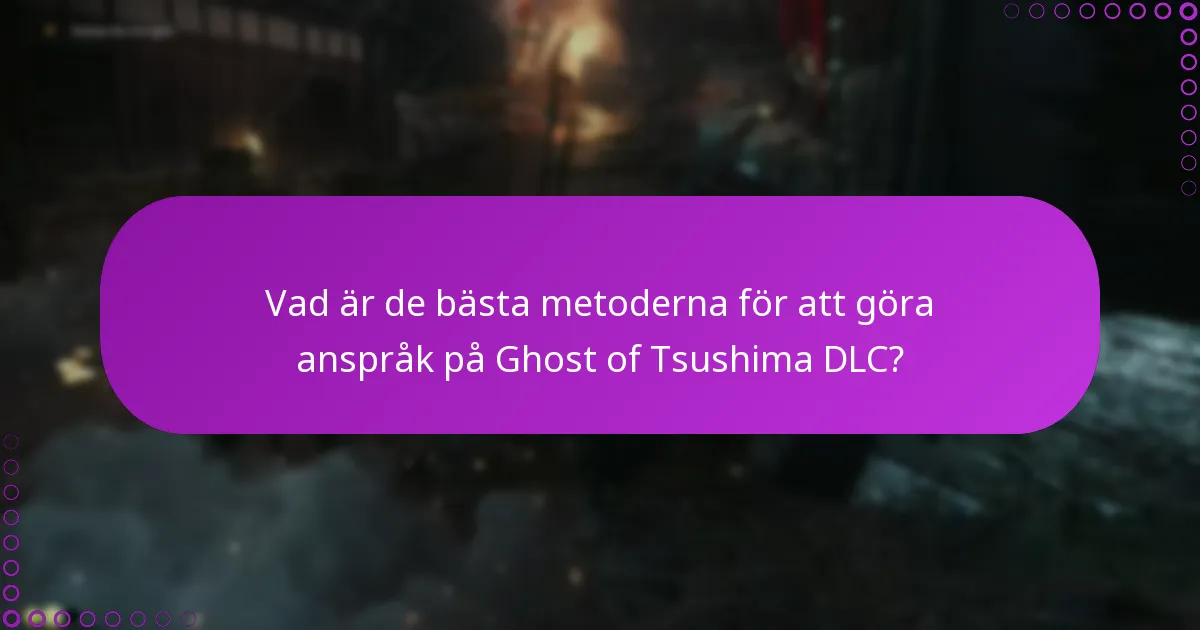 Vad är de bästa metoderna för att göra anspråk på Ghost of Tsushima DLC?