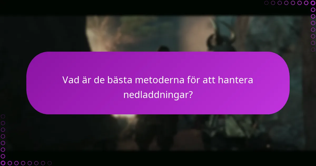 Vad är de bästa metoderna för att hantera nedladdningar?