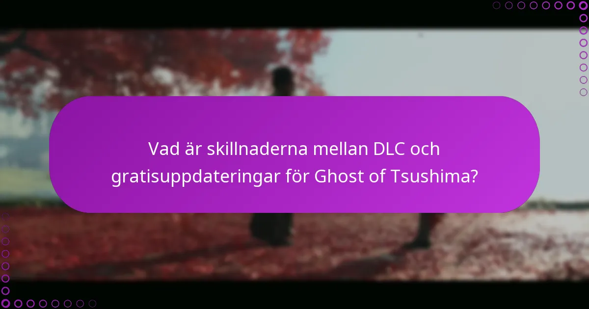 Vad är skillnaderna mellan DLC och gratisuppdateringar för Ghost of Tsushima?