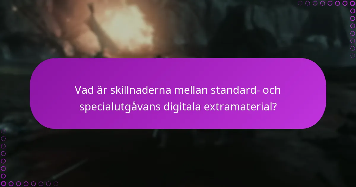 Vad är skillnaderna mellan standard- och specialutgåvans digitala extramaterial?