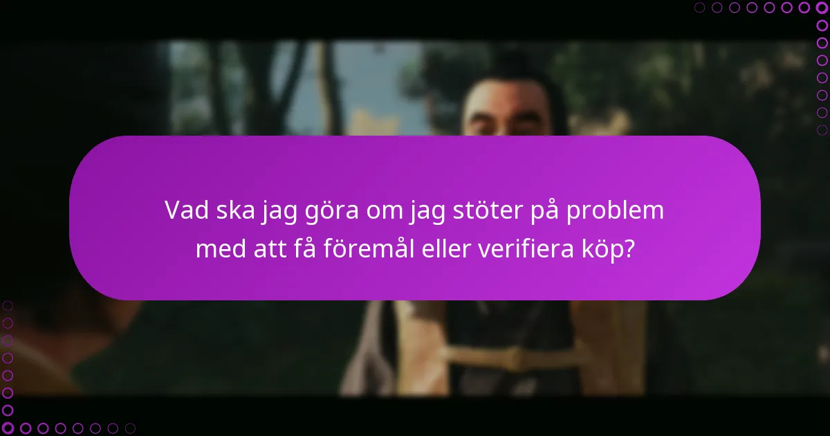 Vad ska jag göra om jag stöter på problem med att få föremål eller verifiera köp?