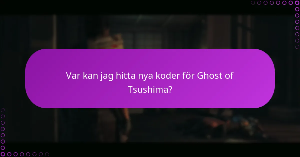 Var kan jag hitta nya koder för Ghost of Tsushima?