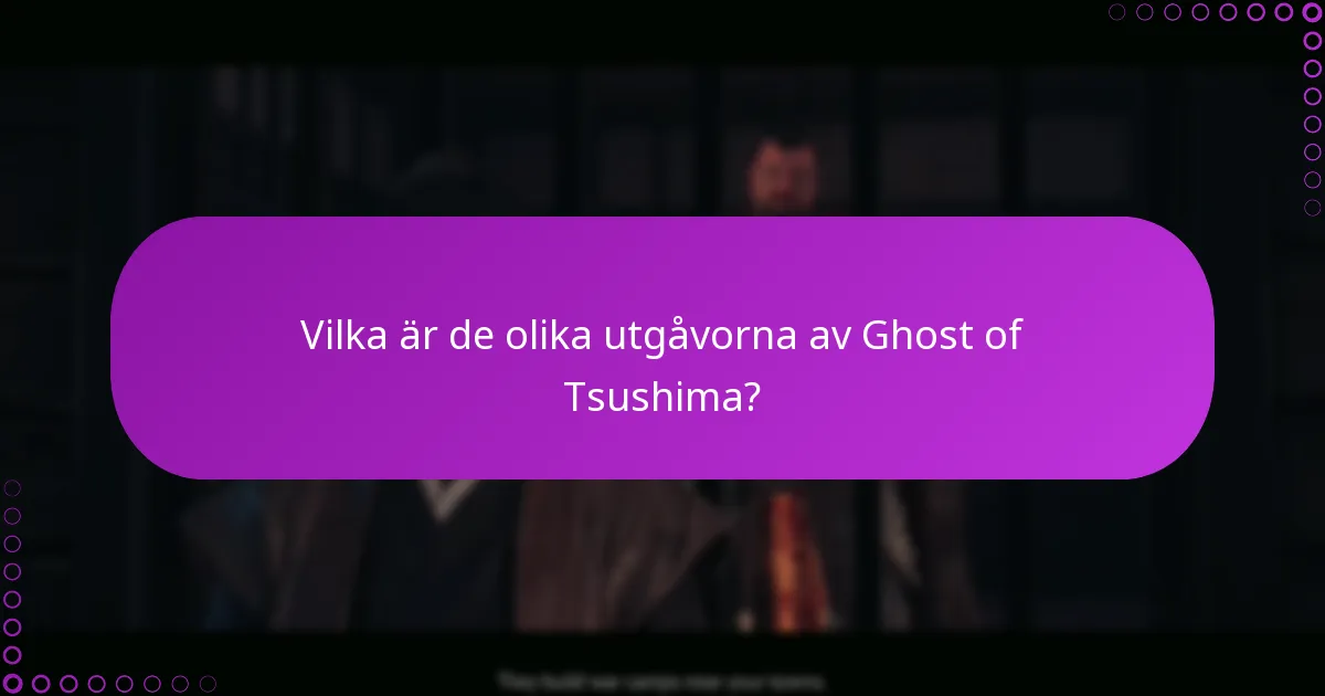 Vilka supportalternativ finns tillgängliga för Ghost of Tsushima-rättigheter?