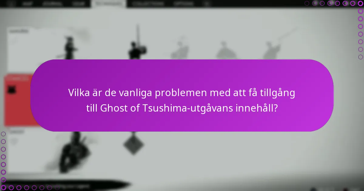 Vilka är de vanliga problemen med att få tillgång till Ghost of Tsushima-utgåvans innehåll?