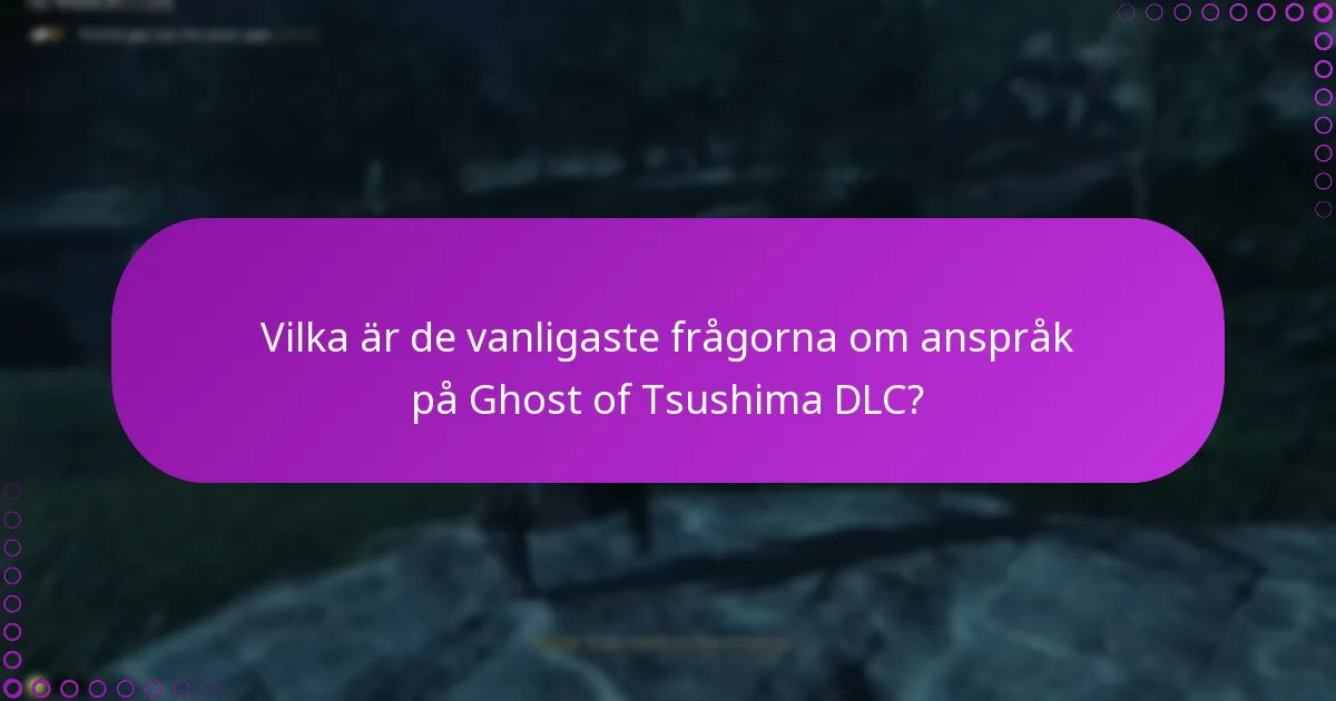 Vilka är de vanligaste frågorna om anspråk på Ghost of Tsushima DLC?