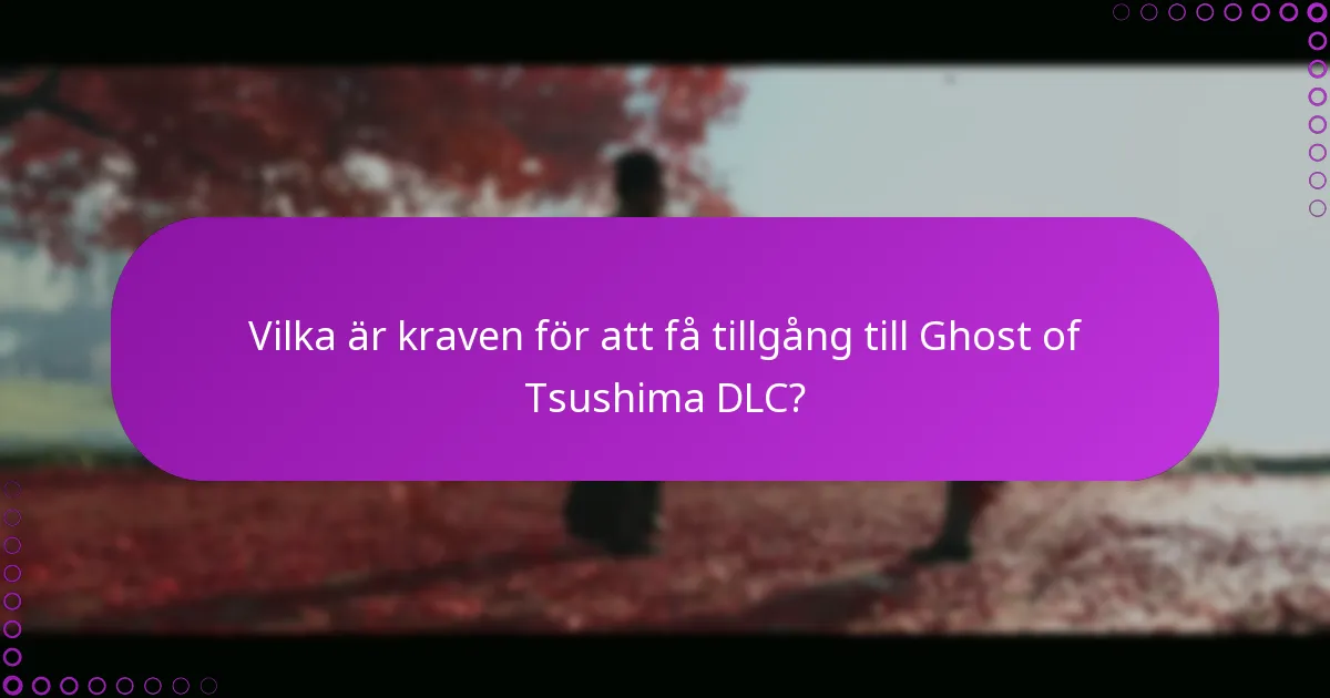 Hur hämtar man ytterligare innehåll från Ghost of Tsushima DLC?