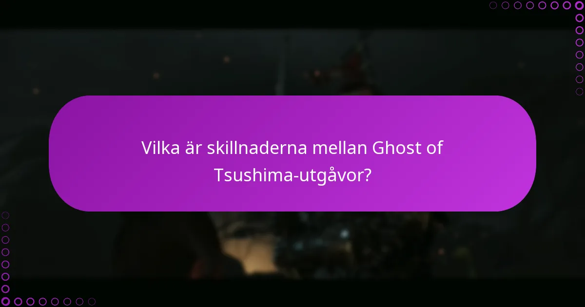 Vilka är skillnaderna mellan Ghost of Tsushima-utgåvor?
