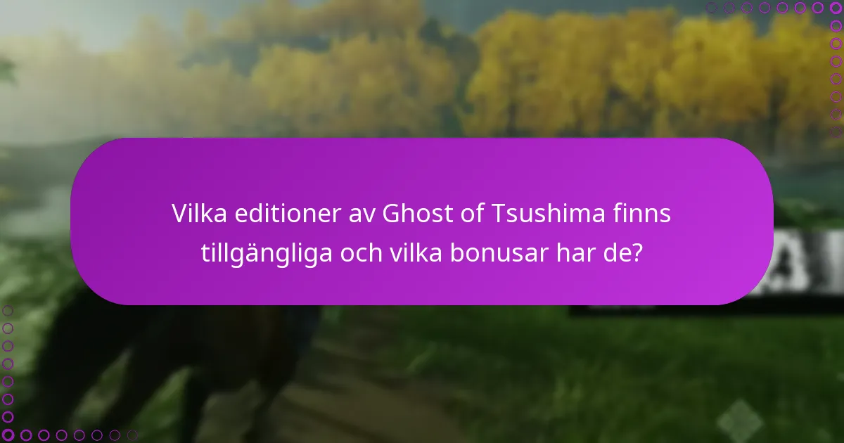 Vilka vanliga frågor uppstår angående bonusar för Ghost of Tsushima editioner?